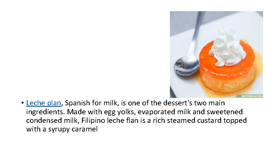  • Leche plan, Spanish for milk, is one of the dessert's two main