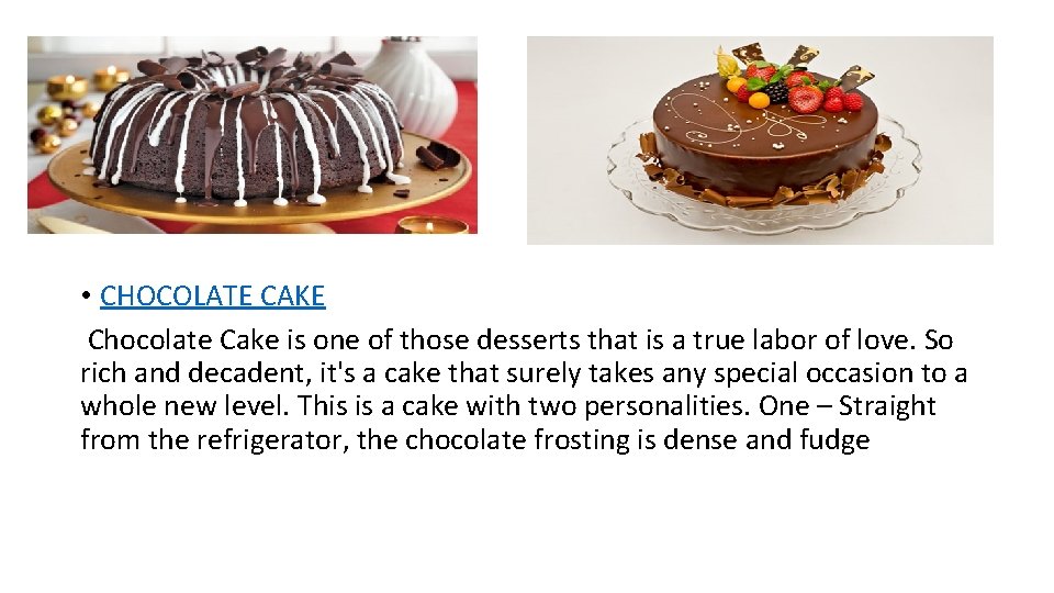 • CHOCOLATE CAKE Chocolate Cake is one of those desserts that is a