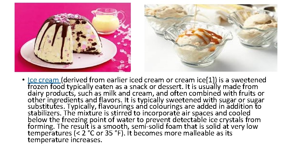  • Ice cream (derived from earlier iced cream or cream ice[1]) is a
