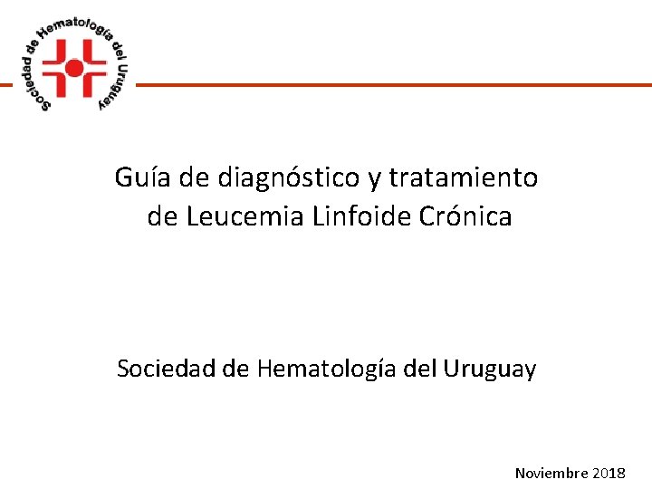 Guía de diagnóstico y tratamiento de Leucemia Linfoide Crónica Sociedad de Hematología del Uruguay