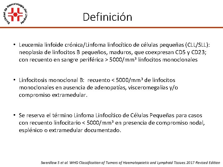 Definición • Leucemia linfoide crónica/Linfoma linfocítico de células pequeñas (CLL/SLL): neoplasia de linfocitos B