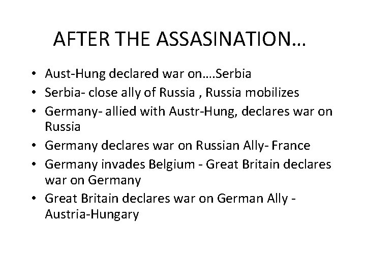 AFTER THE ASSASINATION… • Aust-Hung declared war on…. Serbia • Serbia- close ally of
