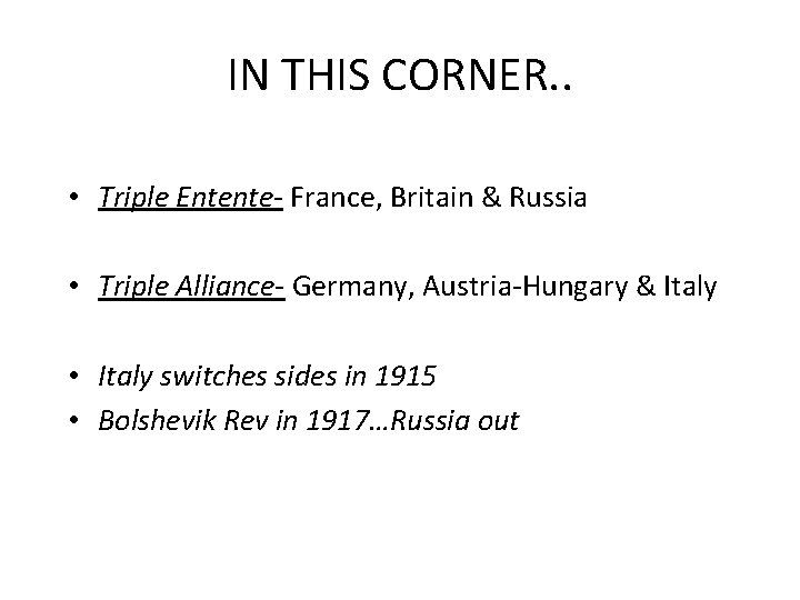 IN THIS CORNER. . • Triple Entente- France, Britain & Russia • Triple Alliance-