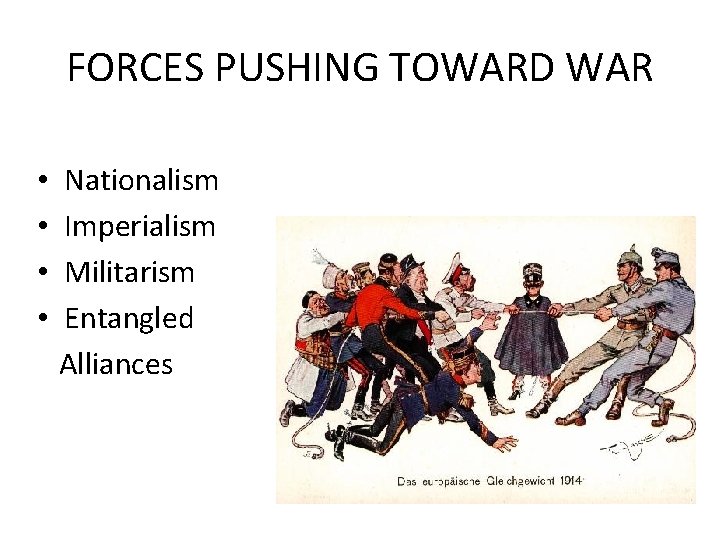 FORCES PUSHING TOWARD WAR • • Nationalism Imperialism Militarism Entangled Alliances 