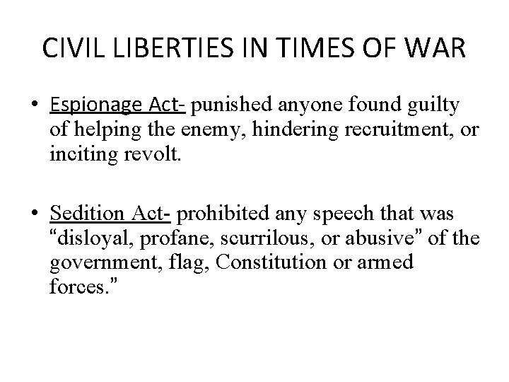 CIVIL LIBERTIES IN TIMES OF WAR • Espionage Act- punished anyone found guilty of