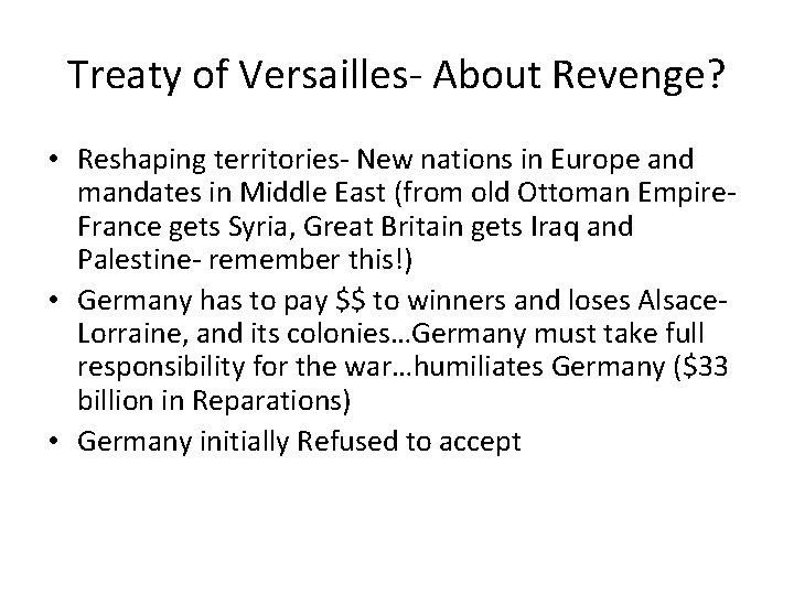 Treaty of Versailles- About Revenge? • Reshaping territories- New nations in Europe and mandates