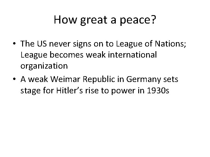 How great a peace? • The US never signs on to League of Nations;