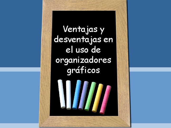 Ventajas y desventajas en el uso de organizadores gráficos 