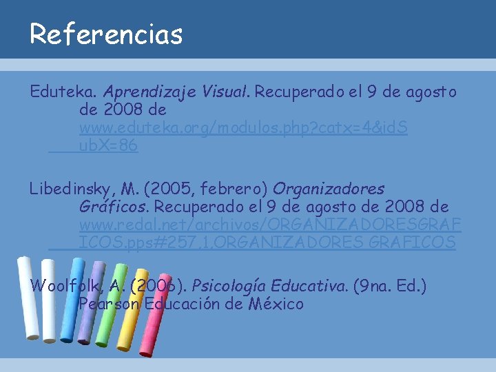 Referencias Eduteka. Aprendizaje Visual. Recuperado el 9 de agosto de 2008 de www. eduteka.