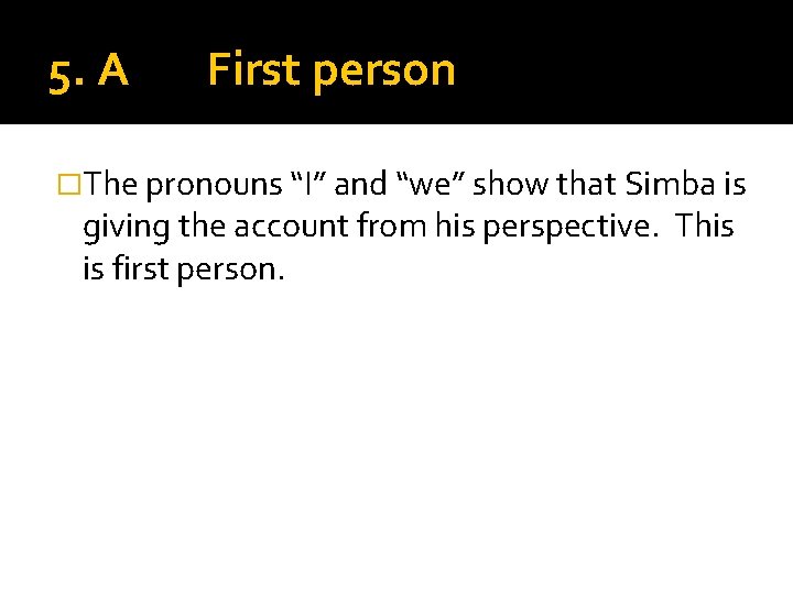 5. A First person �The pronouns “I” and “we” show that Simba is giving
