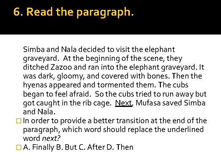 6. Read the paragraph. Simba and Nala decided to visit the elephant graveyard. At