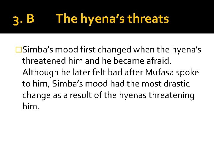 3. B The hyena’s threats �Simba’s mood first changed when the hyena’s threatened him