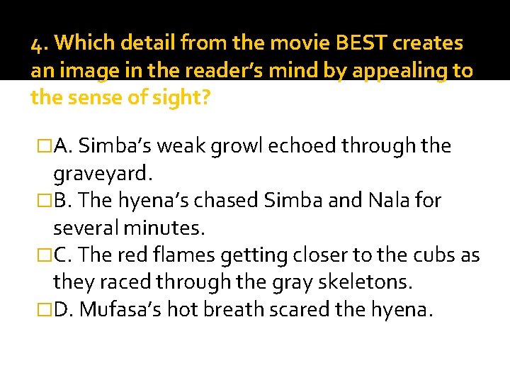 4. Which detail from the movie BEST creates an image in the reader’s mind
