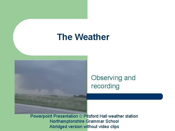 The Weather Observing and recording Powerpoint Presentation © Pitsford Hall weather station Northamptonshire Grammar
