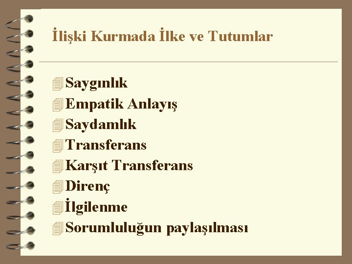 İlişki Kurmada İlke ve Tutumlar 4 Saygınlık 4 Empatik Anlayış 4 Saydamlık 4 Transferans