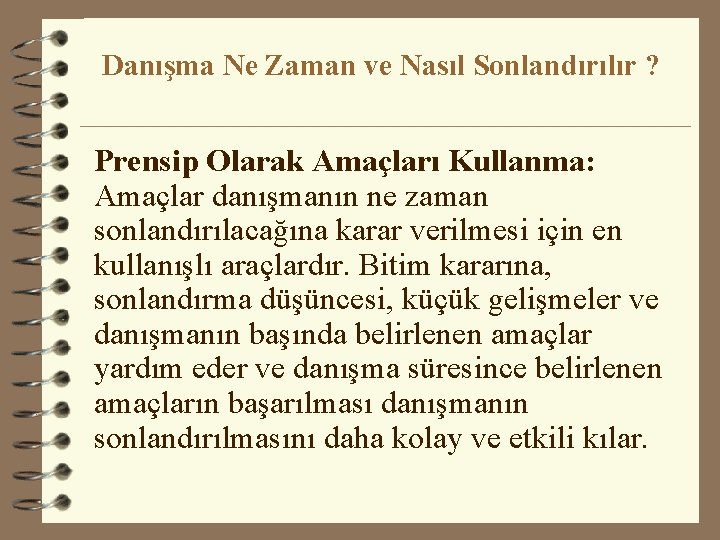 Danışma Ne Zaman ve Nasıl Sonlandırılır ? Prensip Olarak Amaçları Kullanma: Amaçlar danışmanın ne