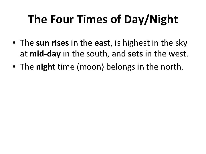 The Four Times of Day/Night • The sun rises in the east, is highest