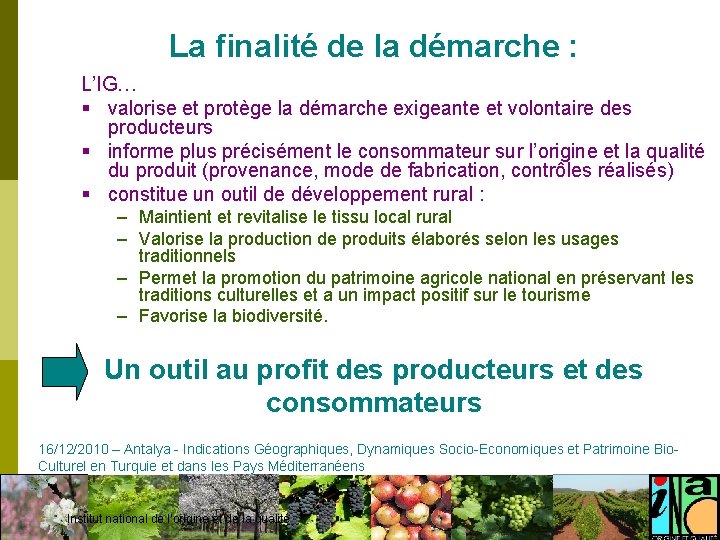 La finalité de la démarche : L’IG… § valorise et protège la démarche exigeante