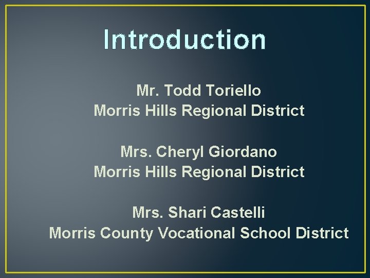 Introduction Mr. Todd Toriello Morris Hills Regional District Mrs. Cheryl Giordano Morris Hills Regional Introduction Mr. Todd Toriello Morris Hills Regional District Mrs. Cheryl Giordano Morris Hills Regional