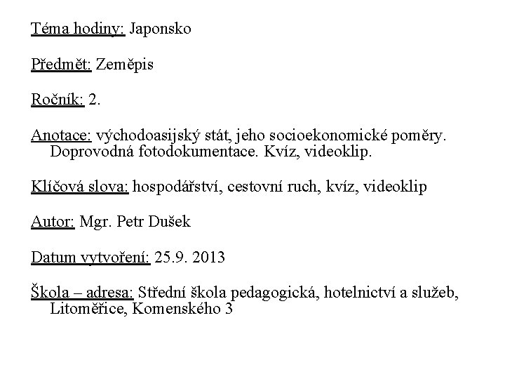 Téma hodiny: Japonsko Předmět: Zeměpis Ročník: 2. Anotace: východoasijský stát, jeho socioekonomické poměry. Doprovodná