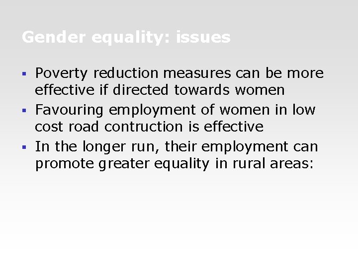 Gender equality: issues Poverty reduction measures can be more effective if directed towards women