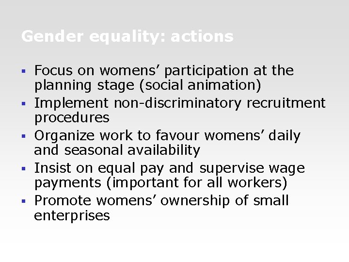 Gender equality: actions § § § Focus on womens’ participation at the planning stage