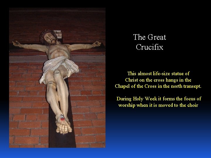 The Great Crucifix This almost life-size statue of Christ on the cross hangs in