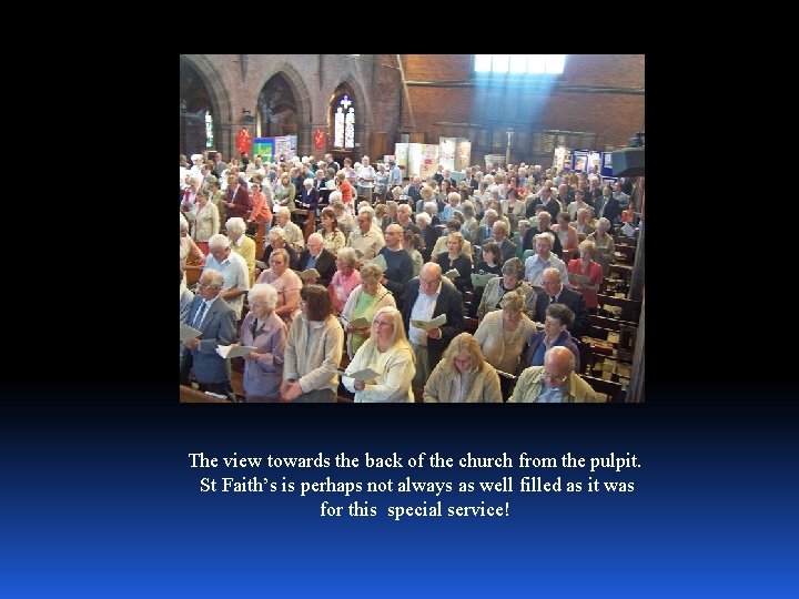 The view towards the back of the church from the pulpit. St Faith’s is