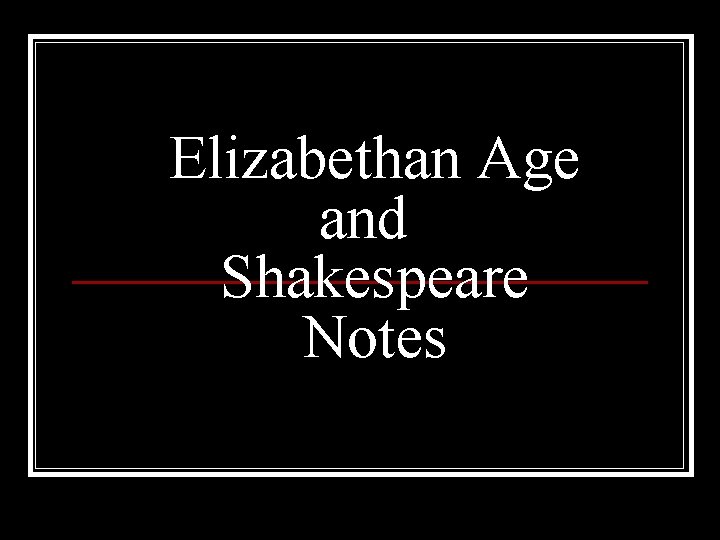 Elizabethan Age and Shakespeare Notes 