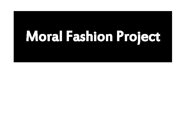 Moral Fashion Project 