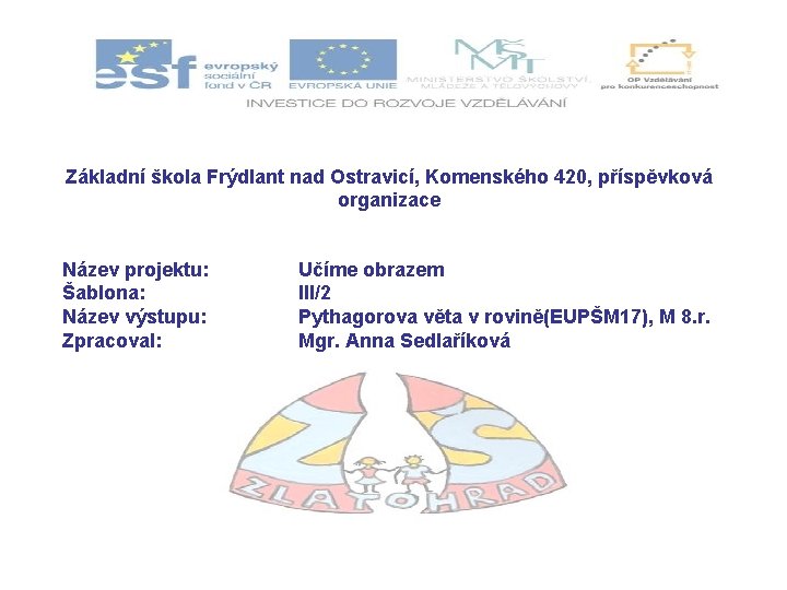 Základní škola Frýdlant nad Ostravicí, Komenského 420, příspěvková organizace Název projektu: Šablona: Název výstupu: