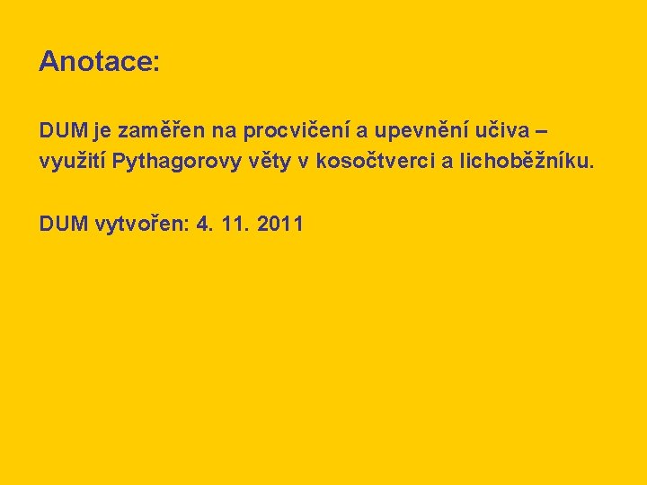 Anotace: DUM je zaměřen na procvičení a upevnění učiva – využití Pythagorovy věty v