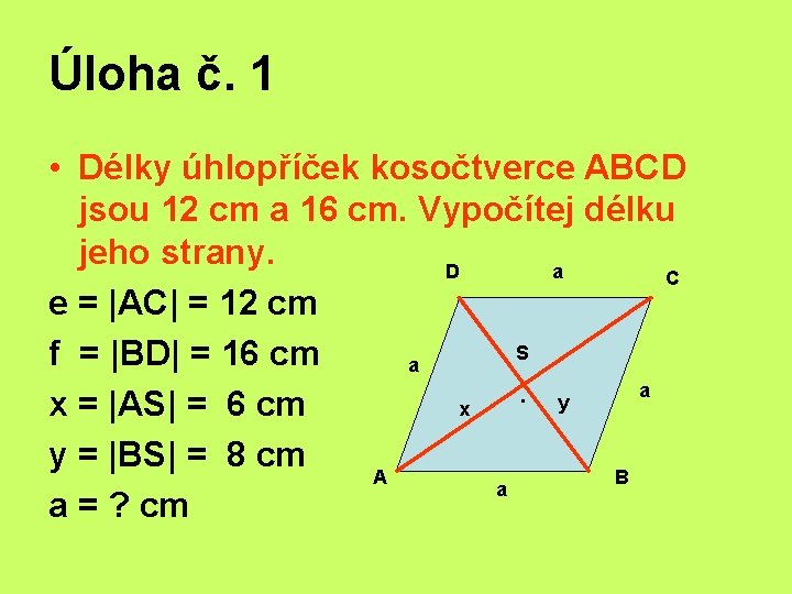 Úloha č. 1 • Délky úhlopříček kosočtverce ABCD jsou 12 cm a 16 cm.