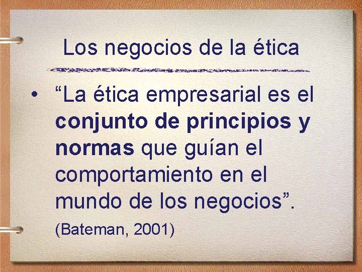 Los negocios de la ética • “La ética empresarial es el conjunto de principios