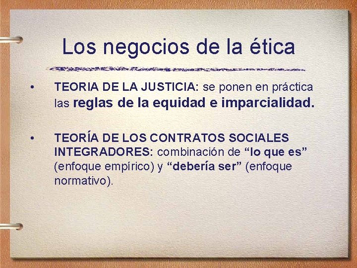 Los negocios de la ética • TEORIA DE LA JUSTICIA: se ponen en práctica