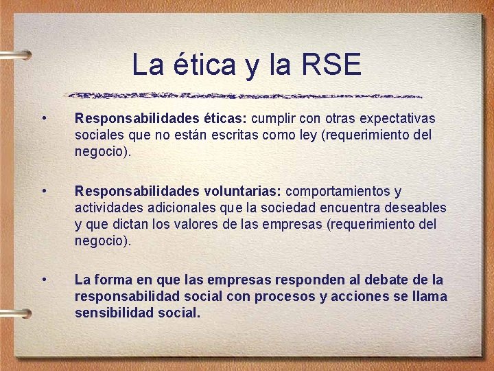 La ética y la RSE • Responsabilidades éticas: cumplir con otras expectativas sociales que