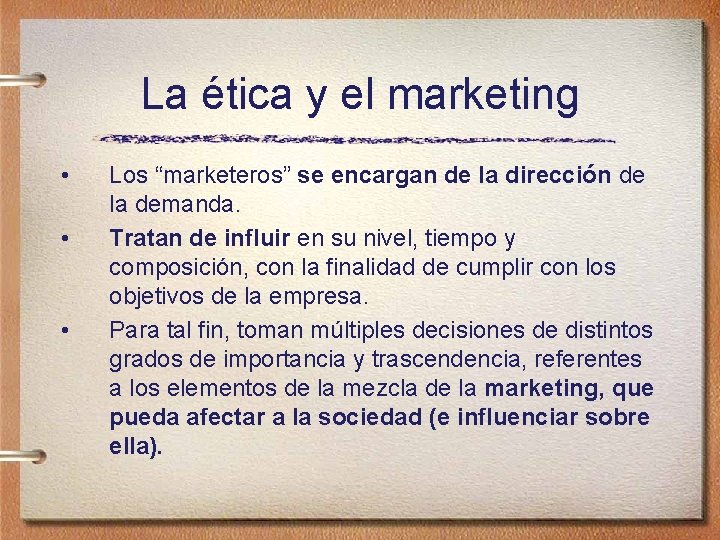 La ética y el marketing • • • Los “marketeros” se encargan de la