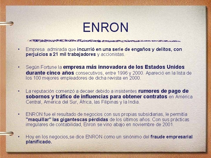 ENRON • Empresa admirada que incurrió en una serie de engaños y delitos, con