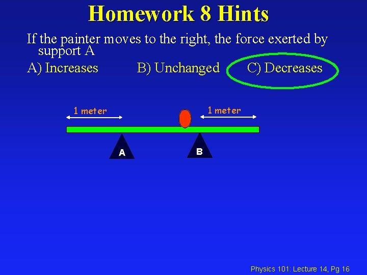 Homework 8 Hints If the painter moves to the right, the force exerted by