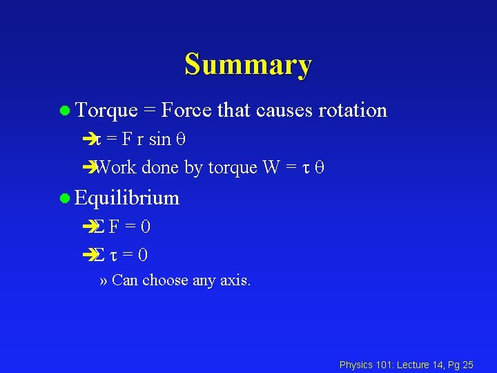 Summary l Torque = Force that causes rotation èt = F r sin q