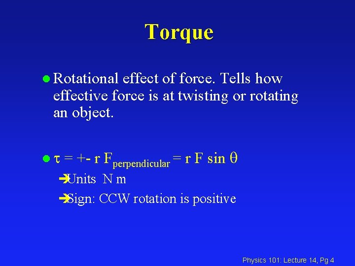 Torque l Rotational effect of force. Tells how effective force is at twisting or