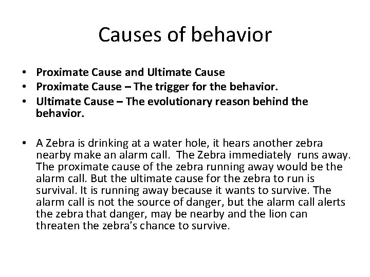 Causes of behavior • Proximate Cause and Ultimate Cause • Proximate Cause – The