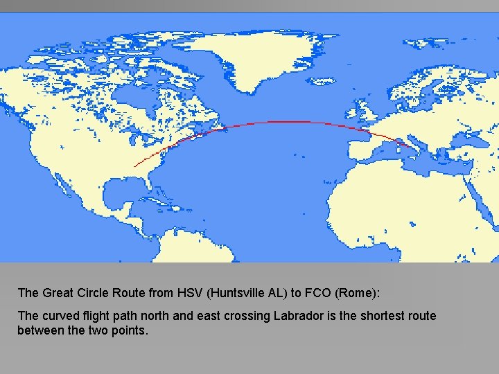 The Great Circle Route from HSV (Huntsville AL) to FCO (Rome): The curved flight