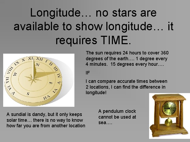 Longitude… no stars are available to show longitude… it requires TIME. The sun requires