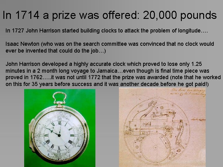 In 1714 a prize was offered: 20, 000 pounds In 1727 John Harrison started