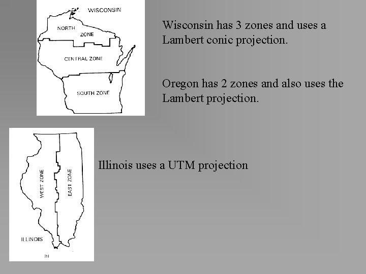 Wisconsin has 3 zones and uses a Lambert conic projection. Oregon has 2 zones