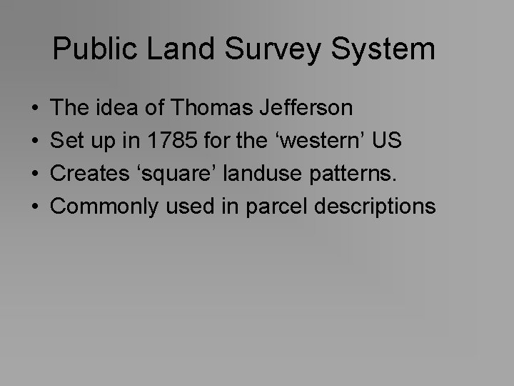 Public Land Survey System • • The idea of Thomas Jefferson Set up in