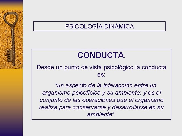 PSICOLOGÍA DINÁMICA CONDUCTA: Desde un punto de vista psicológico la conducta es: “un aspecto PSICOLOGÍA DINÁMICA CONDUCTA: Desde un punto de vista psicológico la conducta es: “un aspecto