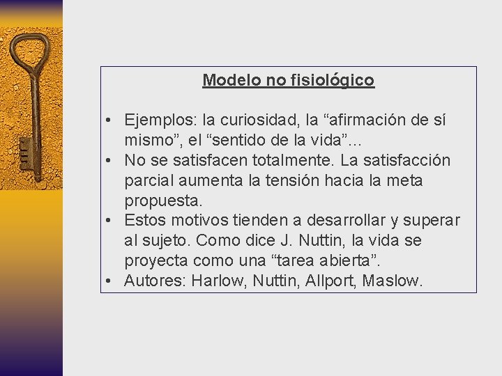 Modelo no fisiológico • Ejemplos: la curiosidad, la “afirmación de sí mismo”, el “sentido Modelo no fisiológico • Ejemplos: la curiosidad, la “afirmación de sí mismo”, el “sentido