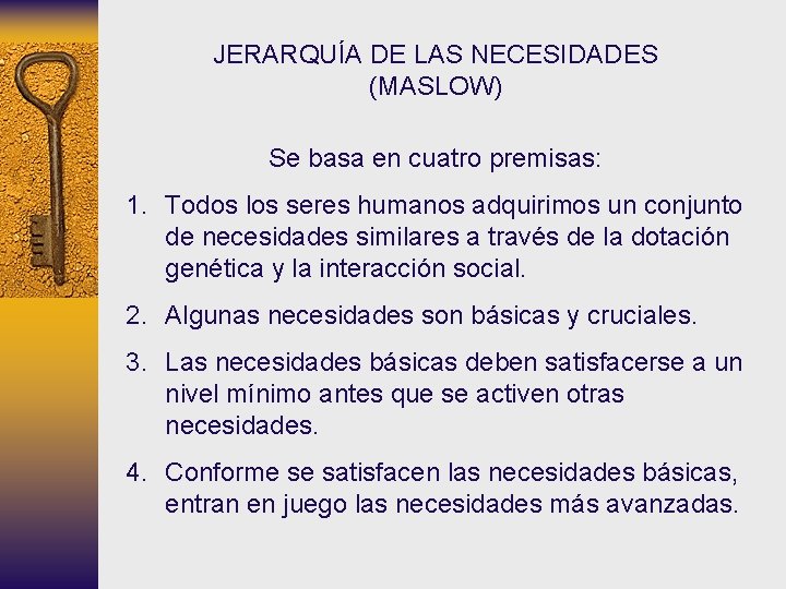 JERARQUÍA DE LAS NECESIDADES (MASLOW) Se basa en cuatro premisas: 1. Todos los seres JERARQUÍA DE LAS NECESIDADES (MASLOW) Se basa en cuatro premisas: 1. Todos los seres